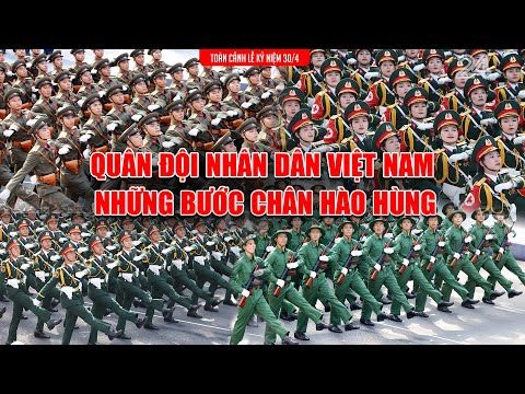 Lễ diễu binh, diễu hành 30/4: Quân đội Nhân dân Việt Nam - Những bước chân hào hùn